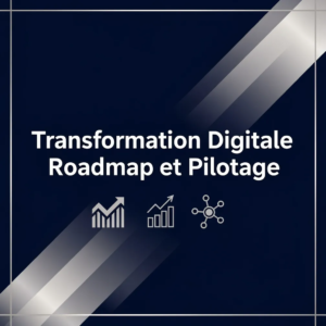 Transformation Digitale Roadmap et Pilotage