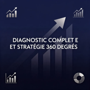 Diagnostic Complet et Stratégie 360 Degrés