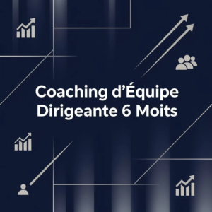 Coaching d'Équipe Dirigeante 6 Mois